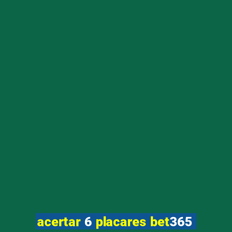 acertar 6 placares bet365